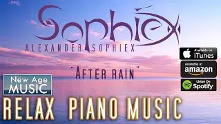 Alexander Sophiex "After rain" -  Relax piano - Healing from depression, stress and anxiety