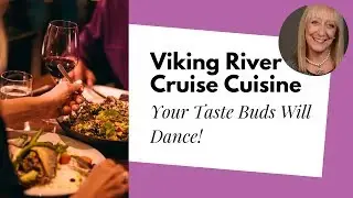 Viking River Cruises: An Amazing Culinary Experience!