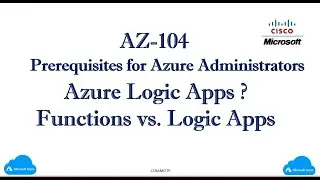 AZ-104:- Prerequisites for Azure Administrators,  What is  Functions vs  Logic Apps ?