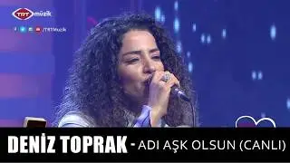 DENİZ TOPRAK - ADI AŞK OLSUN (CANLI)