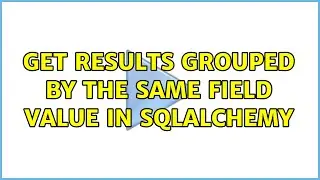 get results grouped by the same field value in SQLAlchemy