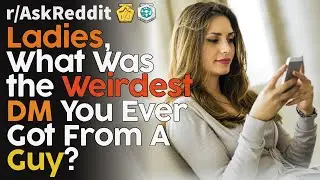 Ladies share the weirdest DM's they've ever gotten (r/AskReddit Top Posts | Reddit Bites)