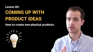 Coming up with product ideas (Lesson #2: Physical Product Development Course)