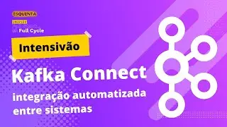 Intensivão: Kafka Connect integração automatizada entre sistemas