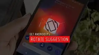 Get Android P Rotate Suggestion feature on Any Android Phone