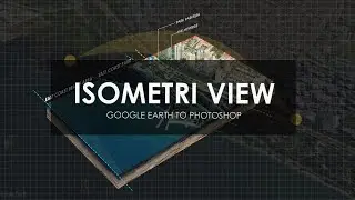 RAHASIA MEMBUAT ISOMETRI MASTERPLAN DARI GOOGLE EARTH