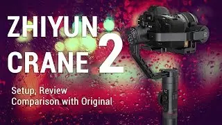 Zhiyun Crane 2 Review - How to Set up and Comparison with Original Zhiyun Crane