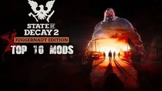 Top 10 Gameplay Mods For State Of Decay 2 In 2020