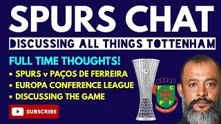 SPURS CHAT: Tottenham 3-0 Paços de Ferreira: Europa Conference League: Kane is Back!