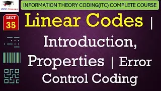 L35: Linear Codes | Introduction, Properties | Error Control Coding | ITC Lectures in Hindi