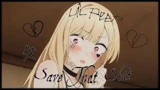 My Dress Up Darling - Save That Shit [AMV]