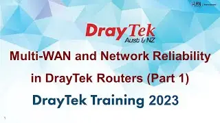 DrayTek Online Workshop Part 2 - Multi-WAN and Network Reliability P1