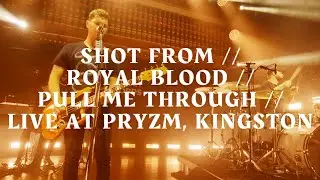 SHOT FROM // ROYAL BLOOD // PULL ME THROUGH // LIVE AT PRYZM, KINGSTON