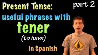 01036 Spanish Lesson - Present Tense - tener (part 2); useful phrases