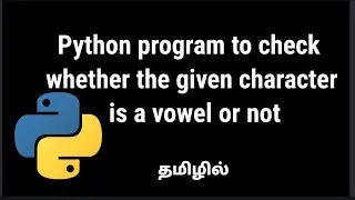 Python program to check whether the given character is a vowel or not| Python for beginners in tamil