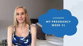 11 Weeks Pregnant - My Pregnancy Week by Week | Subt. ENG/ FR/ ES/ ZHO_CN |  CloudMom