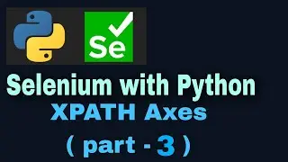 Selenium with Python Tutorial 17 :Locators: XPATH axes ( part-3 )