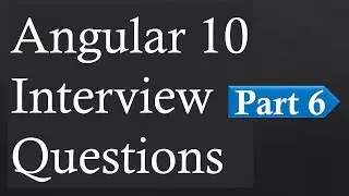 Angular 10 Interview Questions For Job Experienced Professionals 2020 Part-6