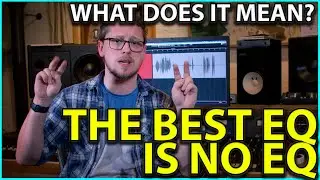 The Best EQ is No EQ.  What does that mean?