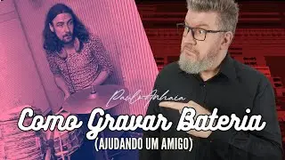 Como Gravar Bateria - Ajudando um Amigo | Paulo Anhaia