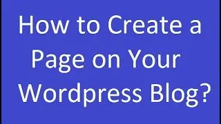 How to Create a Page on Your Wordpress Blog?