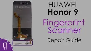 HUAWEI Honor 9 Fingerprint Scanner Repair Guide