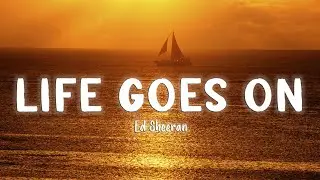 Life Goes On - Ed Sheeran [Lyrics/Vietsub]