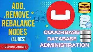 Module 4 - Add Remove Rebalance a Node_04 - Hands-On Couchbase DBA | Kishore Uppala