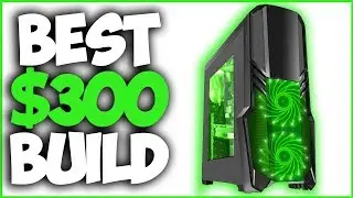 BEST $300 Gaming PC Build 2017! Build an EPIC Gaming PC for $300!