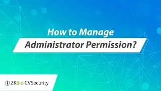 ZKBio CVSecurity Tutorial - How to Manage Administrator Permission?