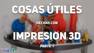 COSAS ÚTILES QUE PUEDES HACER CON UNA IMPRESORA 3D - PARTE 1