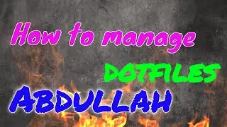 Dotfiles || How I manage my dotfiles || Linux configuration files || Abdullah's Dotfiles