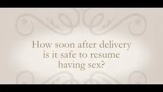 How soon after delivery is it safe to resume having sex?