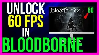 How to Unlock 60FPS in Bloodborne | Play Bloodborne on 60FPS (2024 METHOD!)