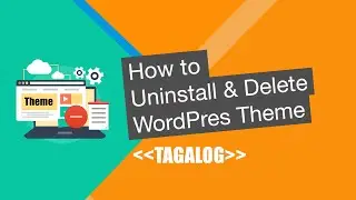 How to Uninstall & Delete a WordPress Theme [Tagalog] | WordPress Tutorial 2020