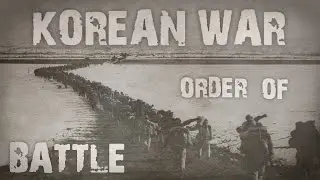 Korean War - Order of Battle (Korean War pt.2/3)