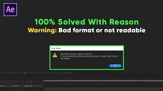 After Effects Warning: Bad Format Or Not Readable | 100% Solved With Reason