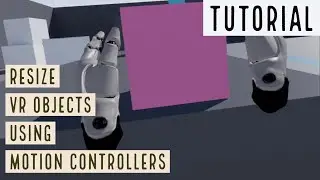 VR Make Objects Resizable with Motion Controllers (Blueprints only) - Unreal Engine 4 Tutorial