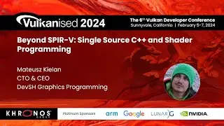 Vulkanised 2024: Beyond SPIR-V: Single Source C++ and Shader Programming - Mateusz Kielan