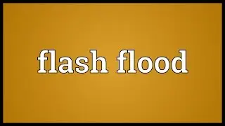 Flash flood Meaning