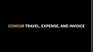 Concur Travel, Expense and Invoice Overview