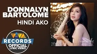 Donnalyn Bartolome — Hindi Ako [Official Lyric Video]