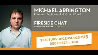 Michael Arrington Fireside Chat with Jason Nazar - Startups Uncensored #23