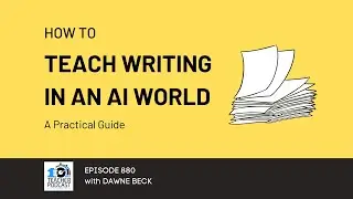 Teaching Writing in an AI World: A Practical Guide