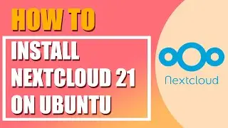 How To Install Nextcloud 21 on Ubuntu 20 04