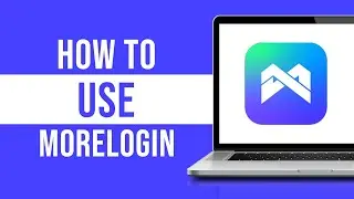 How to Use MoreLogin (Tutorial)