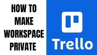 How to make Trello Workspace Private or Public