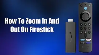 How To Zoom In And Out On Firestick