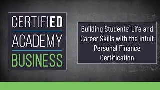 CERTIFIED Academy: Business- Building Learners’ Skills with Intuit's Personal Finance Certification