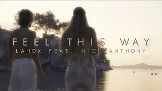 Lahox Feat. Nick Anthony - Feel This Way (Official Music Video)